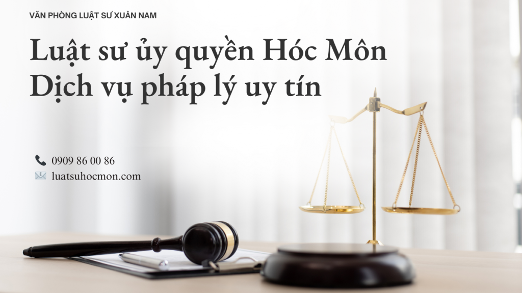 Luật sư đại diện ủy quyền tại Hóc Môn-Bảo vệ quyền lợi tối đa ch o khách hàng
