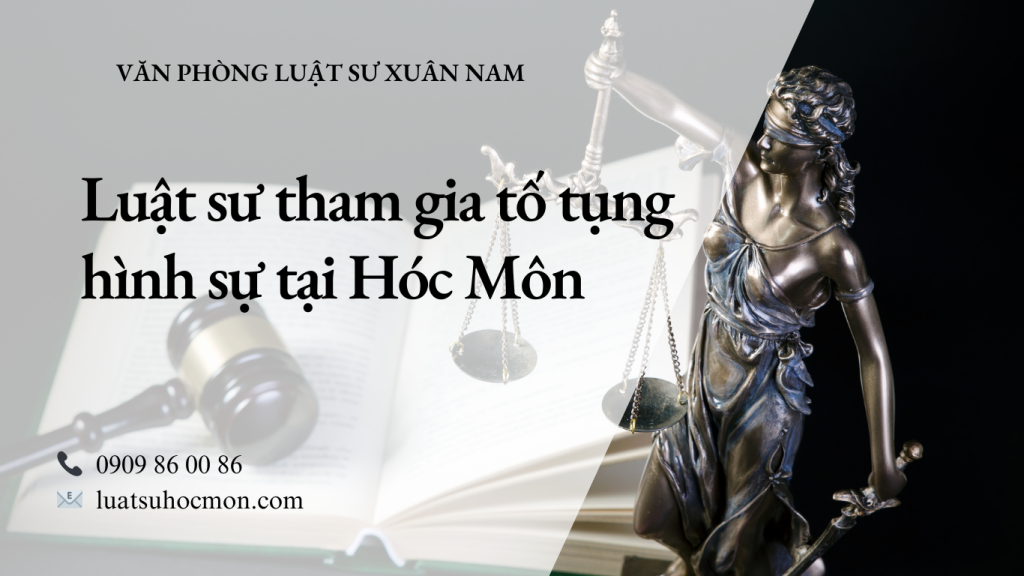Luật sư tham gia tố tụng hình sự tại Hóc Môn