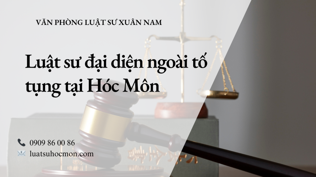 Luật sư đại diện ngoài tố tụng tại Hóc Môn