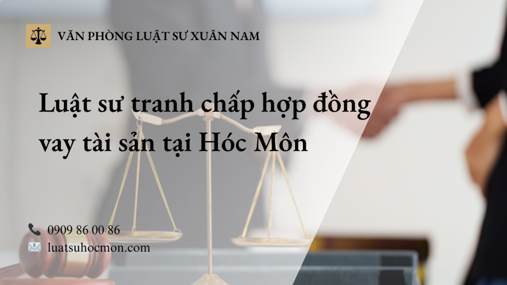 Luật sư tranh chấp hợp đồng vay tài sản tại Hóc Môn