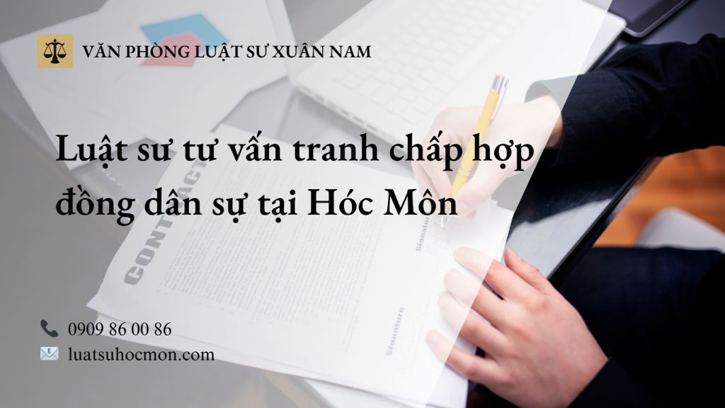 Luật sư tư vấn tranh chấp hợp đồng dân sự tại Hóc Môn