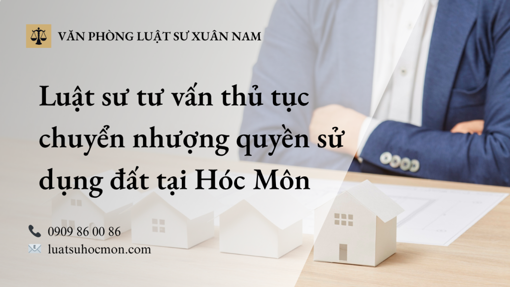 Luật sư tư vấn thủ tục chuyển nhưng quyền sử dung đất tại Hóc Môn