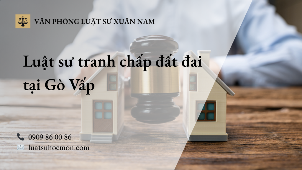 Luật sư tranh chấp đất đai tại Gò Vấp