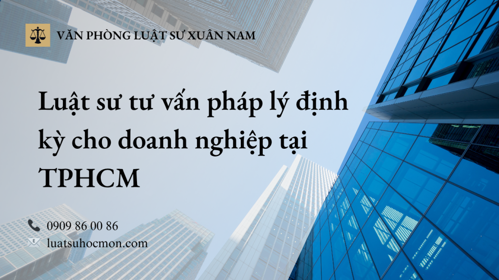 Luật sư tư vấn pháp lý định kỳ cho doan nghiệp tại TPHCM