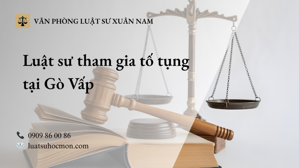 Luật sư tham gia tố tụng tại Gò Vấp