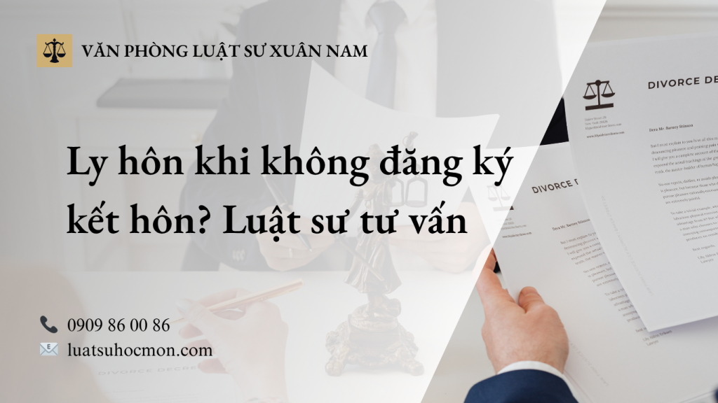 Ly hôn khi không có đăng ký kết hôn-Luật sư tư vấn