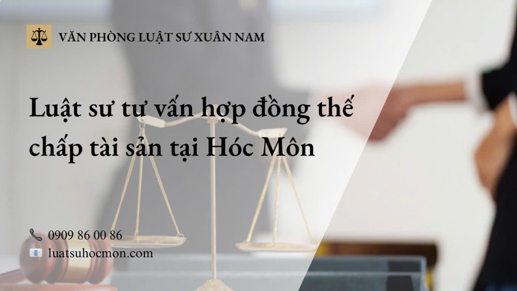 Luật sư tư vấn hợp đồng thế chấp tại Hóc Môn