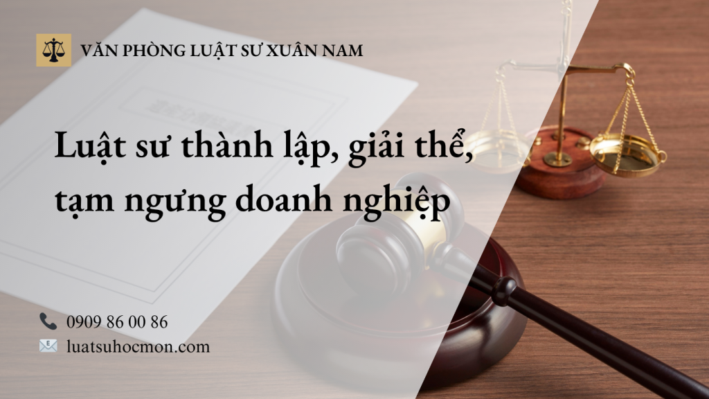 Luật sư thành lập, giải thể, tạm ngưng doanh nghiệp