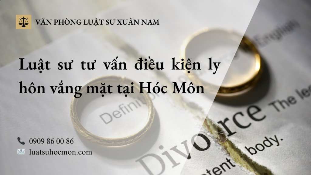 Luật sư tư vấn điều kiện ly hôn vắng mặt tại Hóc Môn