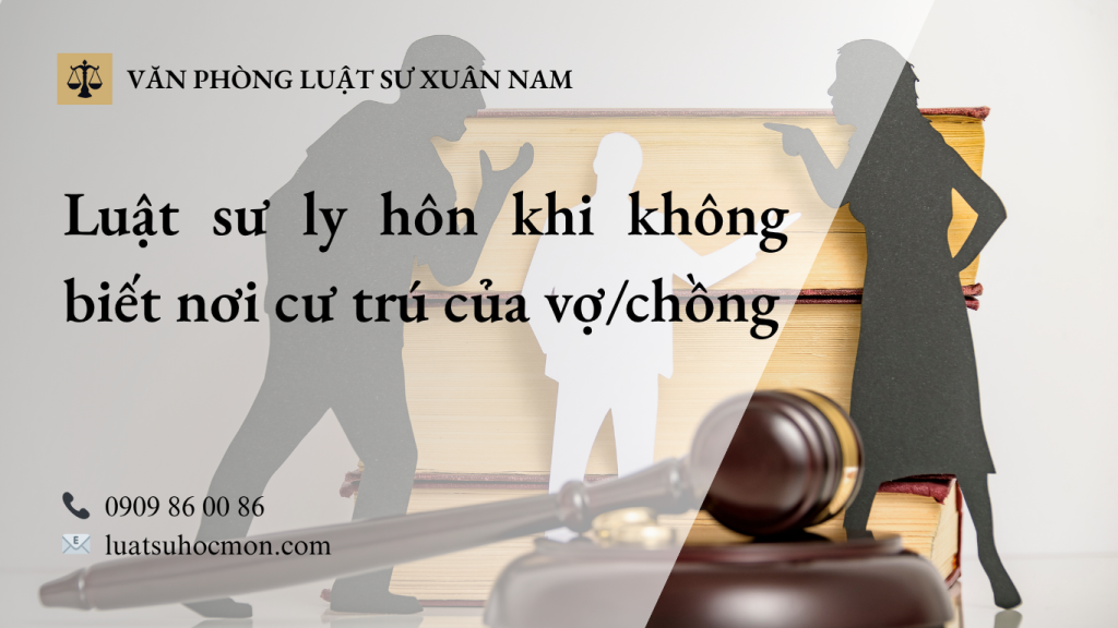 Luật sư tư vấn ly hôn khi không biết nơi cư trú của vợ/chồng