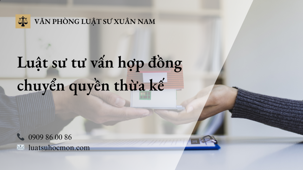 Luật sư tư vấn hợp đồng chuyển quyền thừa kế