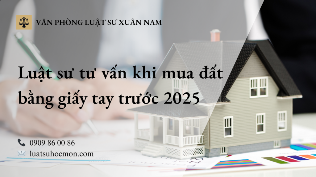 Luật sư tư vấn khi mua đất bằng giấy tay trước 2025