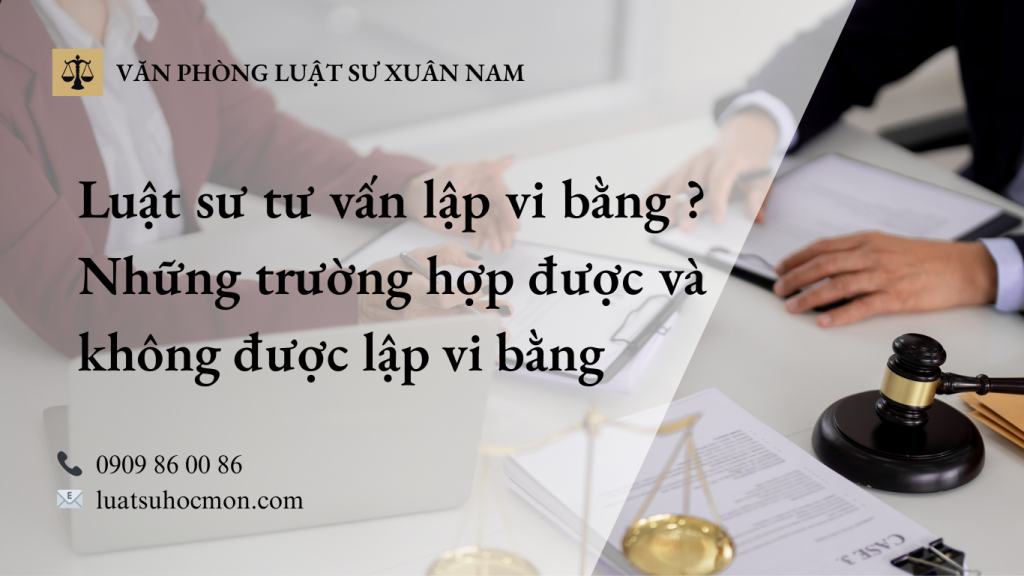 Luật sư tư vấn lập vi bằng – Những trường hợp được và không được lập vi bằng